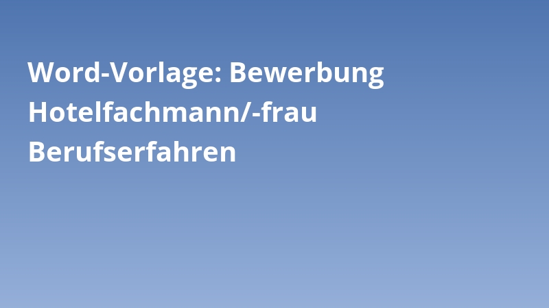 Word-Vorlage: Bewerbung Hotelfachmann/-frau Berufserfahren