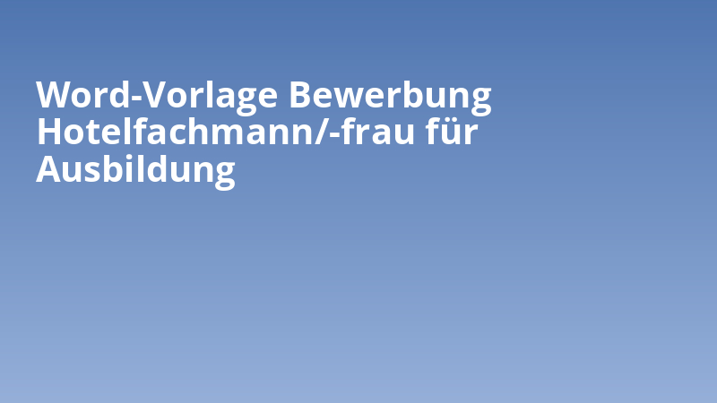 Word-Vorlage Bewerbung Hotelfachmann/-frau für Ausbildung