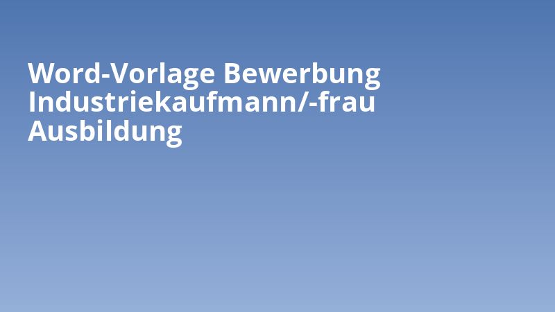 Word-Vorlage Bewerbung Industriekaufmann/-frau Ausbildung