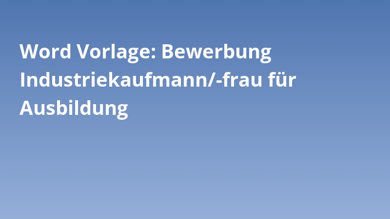 Word Vorlage: Bewerbung Industriekaufmann/-frau für Ausbildung