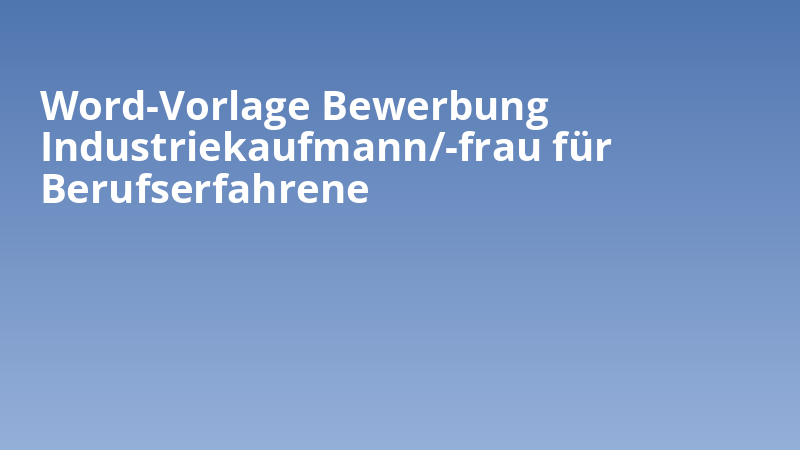 Word-Vorlage Bewerbung Industriekaufmann/-frau für Berufserfahrene
