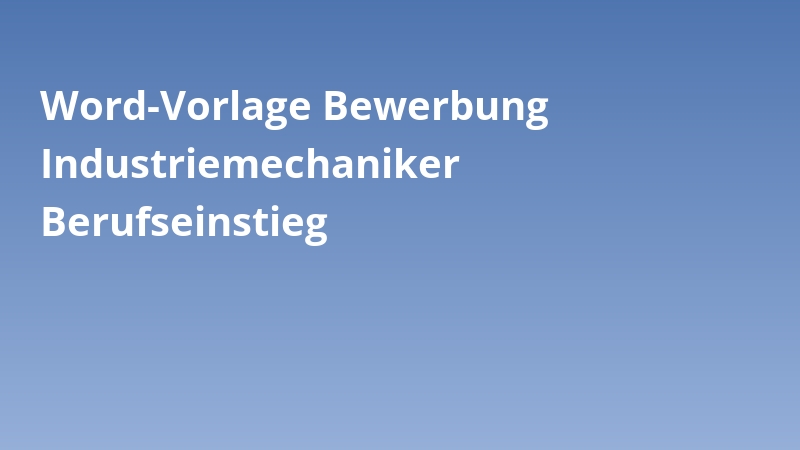 Word-Vorlage Bewerbung Industriemechaniker Berufseinstieg