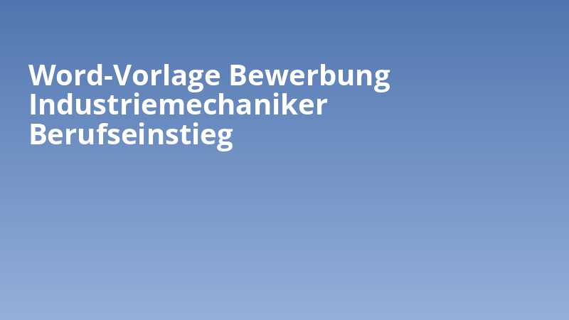 Word-Vorlage Bewerbung Industriemechaniker Berufseinstieg