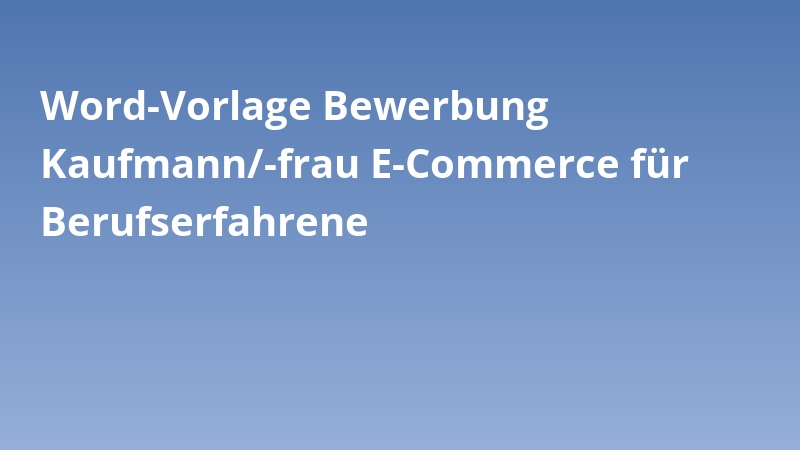Word-Vorlage Bewerbung Kaufmann/-frau E-Commerce für Berufserfahrene