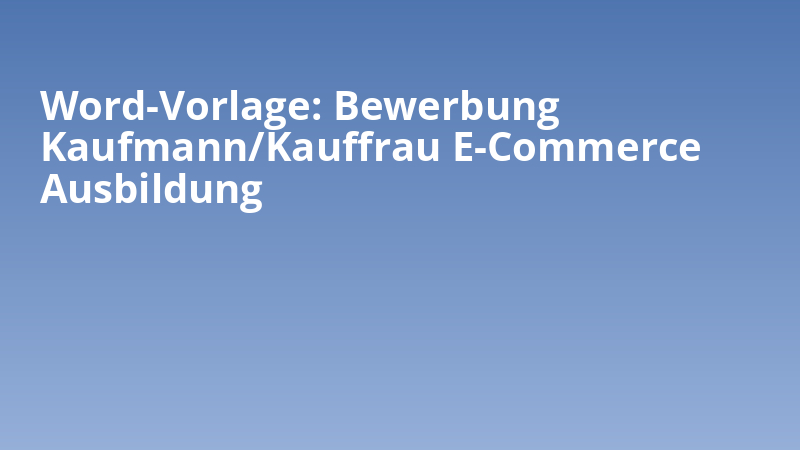 Word-Vorlage: Bewerbung Kaufmann/Kauffrau E-Commerce Ausbildung