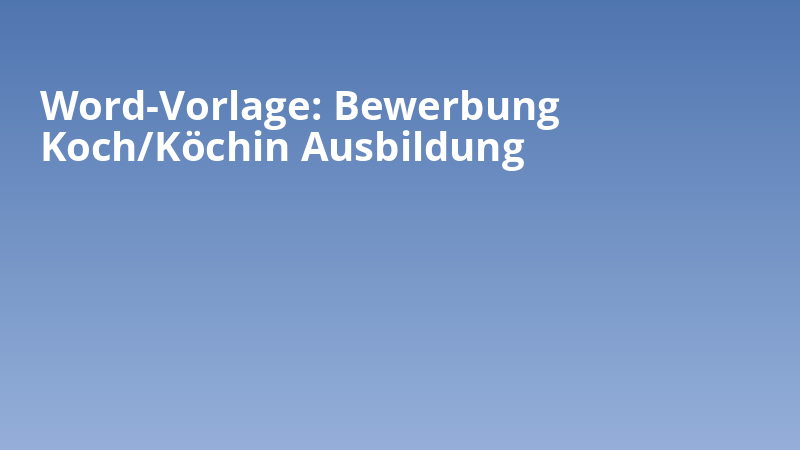 Word-Vorlage: Bewerbung Koch/Köchin Ausbildung