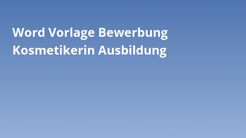 Word Vorlage Bewerbung Kosmetikerin Ausbildung