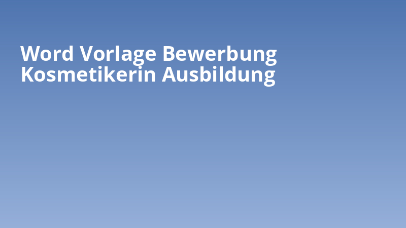 Word Vorlage Bewerbung Kosmetikerin Ausbildung