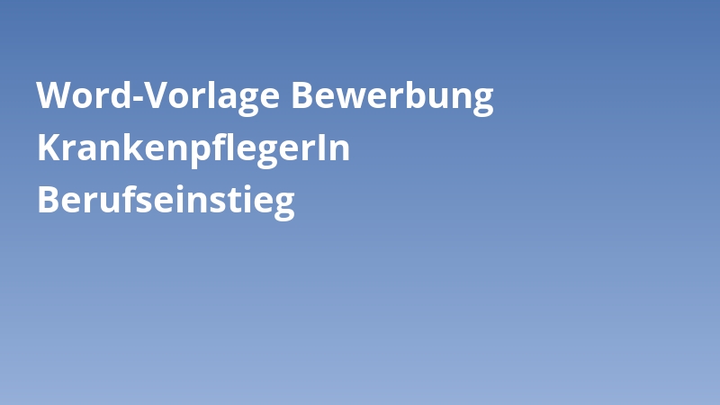 Word-Vorlage Bewerbung KrankenpflegerIn Berufseinstieg