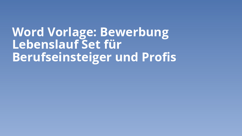 Word Vorlage: Bewerbung Lebenslauf Set für Berufseinsteiger und Profis