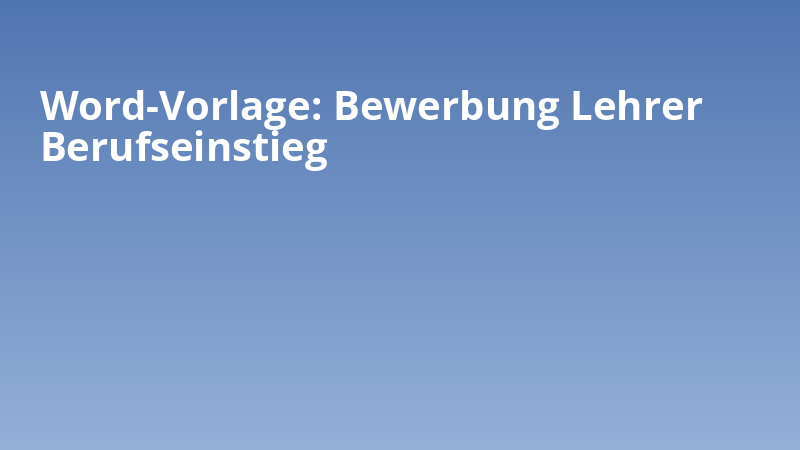Word-Vorlage: Bewerbung Lehrer Berufseinstieg