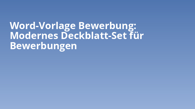 Word-Vorlage Bewerbung: Modernes Deckblatt-Set für Bewerbungen