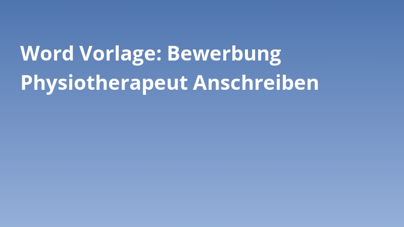 Word Vorlage: Bewerbung Physiotherapeut Anschreiben