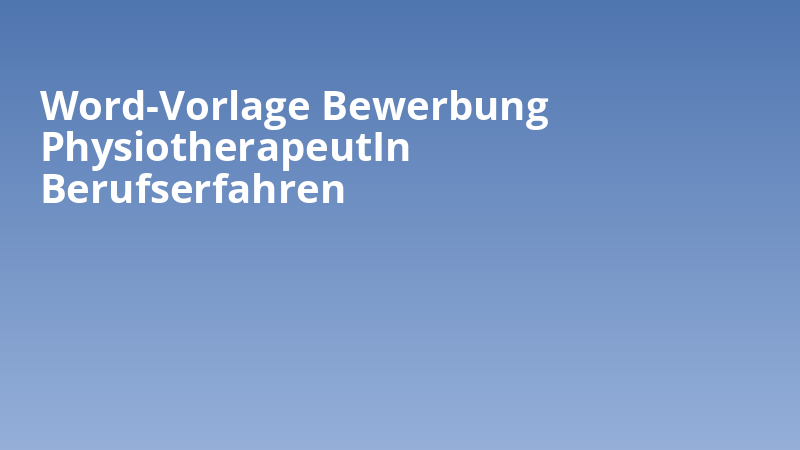 Word-Vorlage Bewerbung PhysiotherapeutIn Berufserfahren