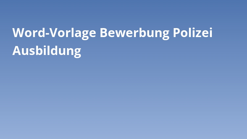 Word-Vorlage Bewerbung Polizei Ausbildung