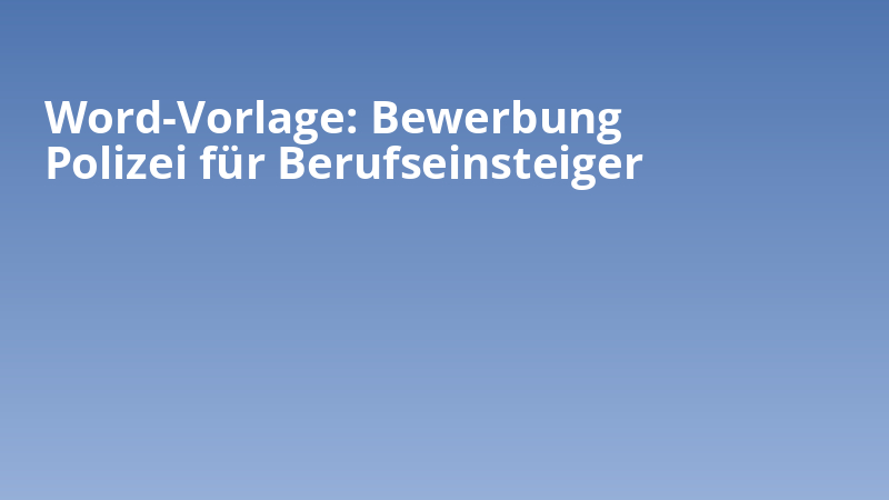 Word-Vorlage: Bewerbung Polizei für Berufseinsteiger