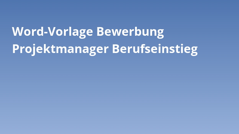 Word-Vorlage Bewerbung Projektmanager Berufseinstieg