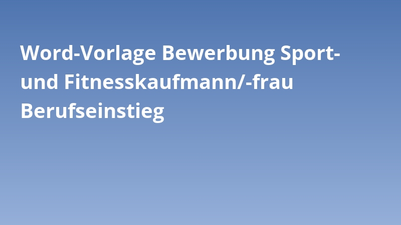 Word-Vorlage Bewerbung Sport- und Fitnesskaufmann/-frau Berufseinstieg