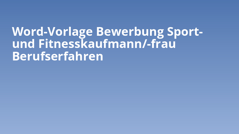 Word-Vorlage Bewerbung Sport- und Fitnesskaufmann/-frau Berufserfahren