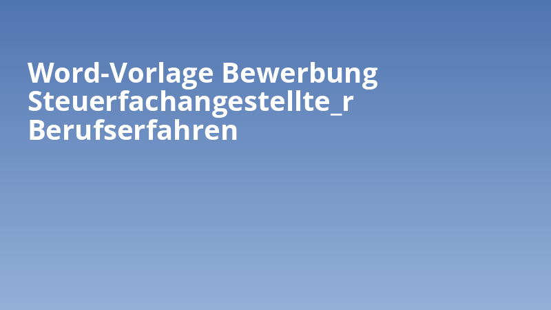 Word-Vorlage Bewerbung Steuerfachangestellte_r Berufserfahren