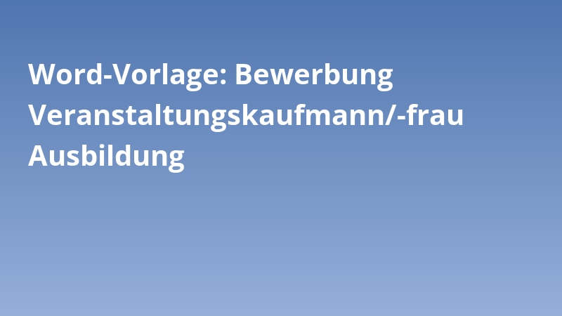 Word-Vorlage: Bewerbung Veranstaltungskaufmann/-frau Ausbildung
