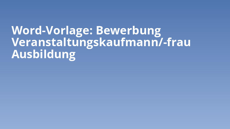 Word-Vorlage Bewerbung Veranstaltungskaufmann/-frau Ausbildung