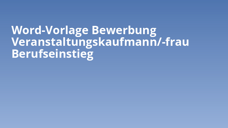 Word-Vorlage Bewerbung Veranstaltungskaufmann/-frau Berufseinstieg