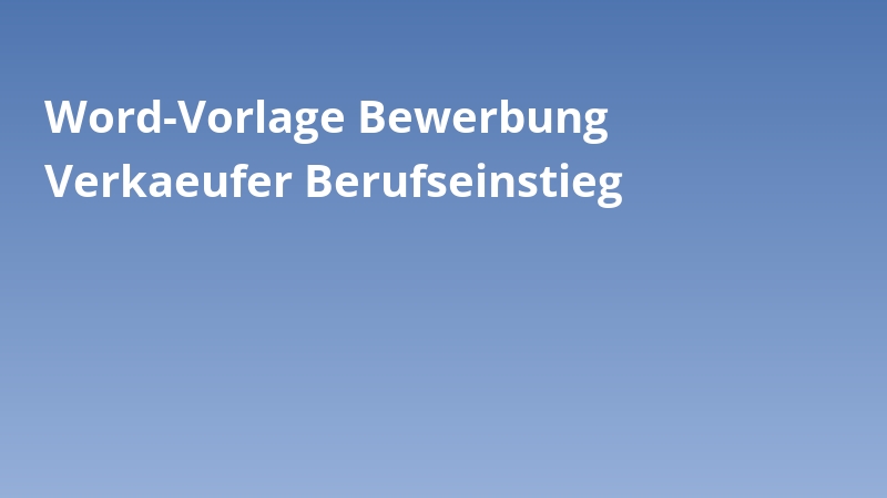 Word-Vorlage Bewerbung Verkaeufer Berufseinstieg