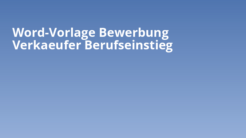 Word-Vorlage Bewerbung Verkaeufer Berufseinstieg