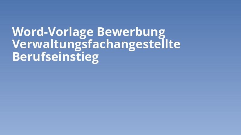 Word-Vorlage Bewerbung Verwaltungsfachangestellte Berufseinstieg