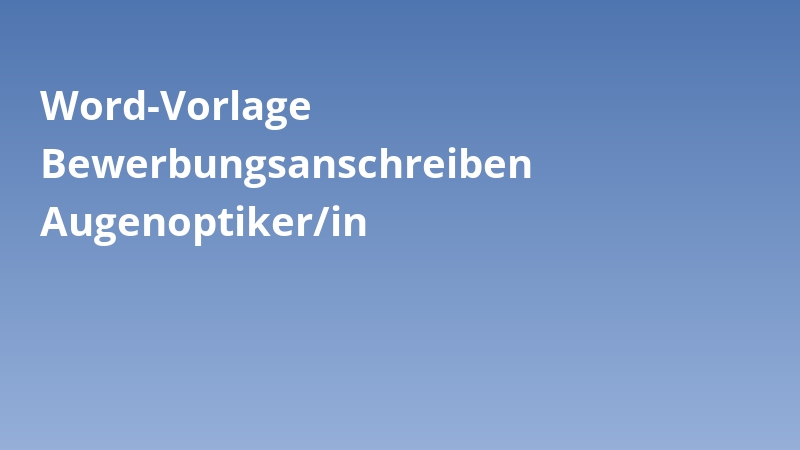 Word-Vorlage Bewerbungsanschreiben Augenoptiker/in