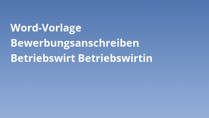Word-Vorlage Bewerbungsanschreiben Betriebswirt Betriebswirtin