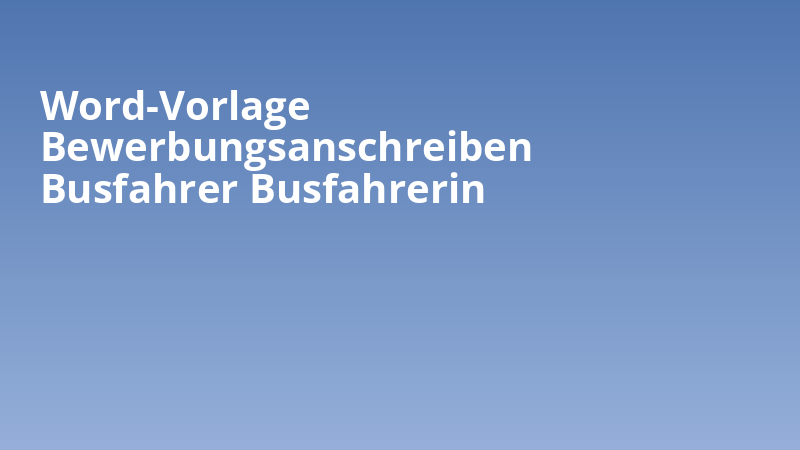 Word-Vorlage Bewerbungsanschreiben Busfahrer Busfahrerin