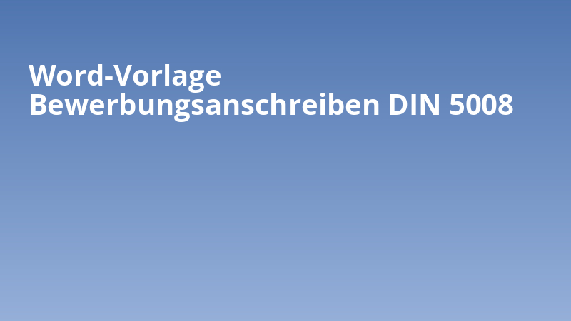 Word-Vorlage Bewerbungsanschreiben DIN 5008
