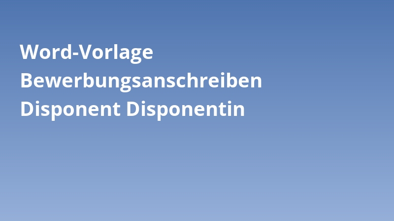 Word-Vorlage Bewerbungsanschreiben Disponent Disponentin
