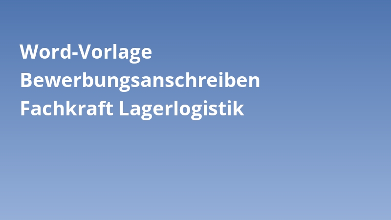 Word-Vorlage Bewerbungsanschreiben Fachkraft Lagerlogistik