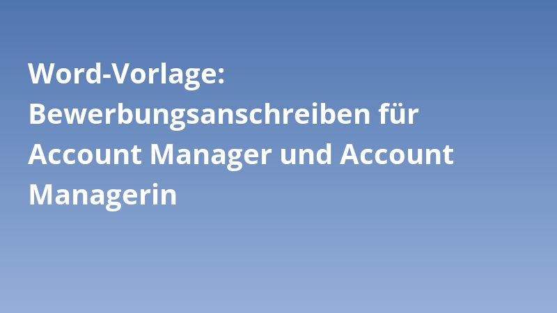 Word-Vorlage: Bewerbungsanschreiben für Account Manager und Account Managerin