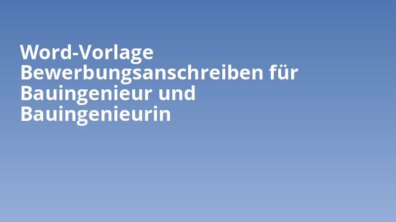 Word-Vorlage Bewerbungsanschreiben für Bauingenieur und Bauingenieurin