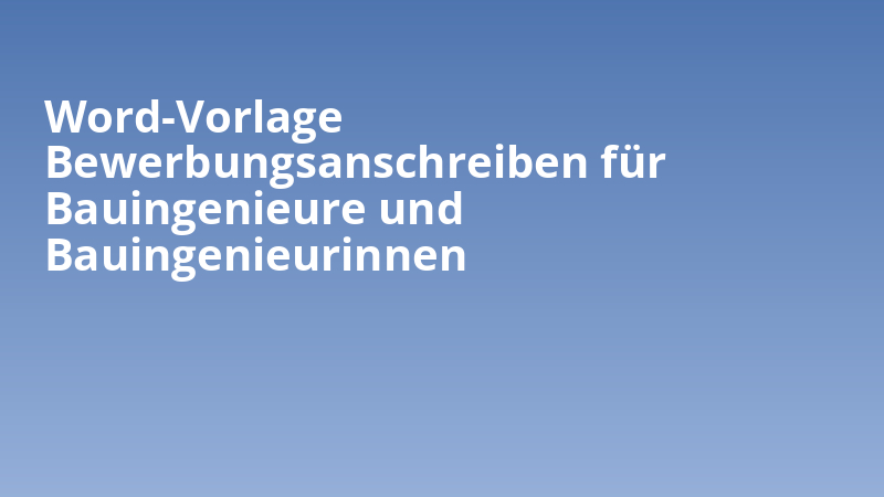 Word-Vorlage Bewerbungsanschreiben für Bauingenieure und Bauingenieurinnen
