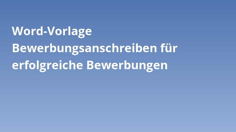 Word-Vorlage Bewerbungsanschreiben für erfolgreiche Bewerbungen