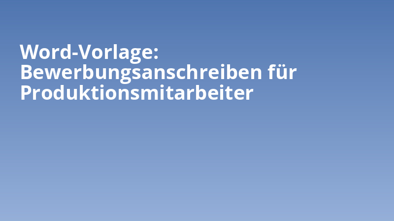 Word-Vorlage: Bewerbungsanschreiben für Produktionsmitarbeiter