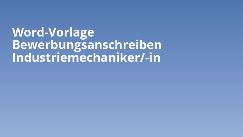 Word-Vorlage Bewerbungsanschreiben Industriemechaniker/-in