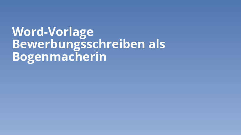 Word-Vorlage Bewerbungsschreiben als Bogenmacherin