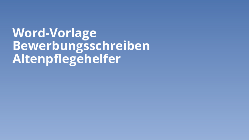 Word-Vorlage Bewerbungsschreiben Altenpflegehelfer