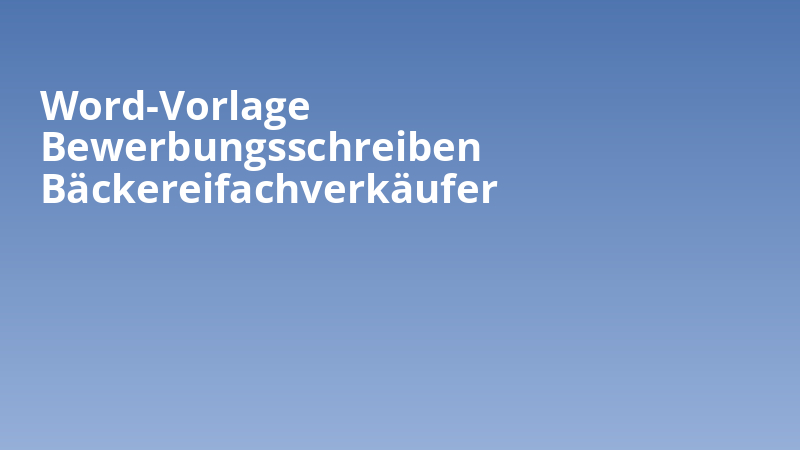 Word-Vorlage Bewerbungsschreiben Bäckereifachverkäufer