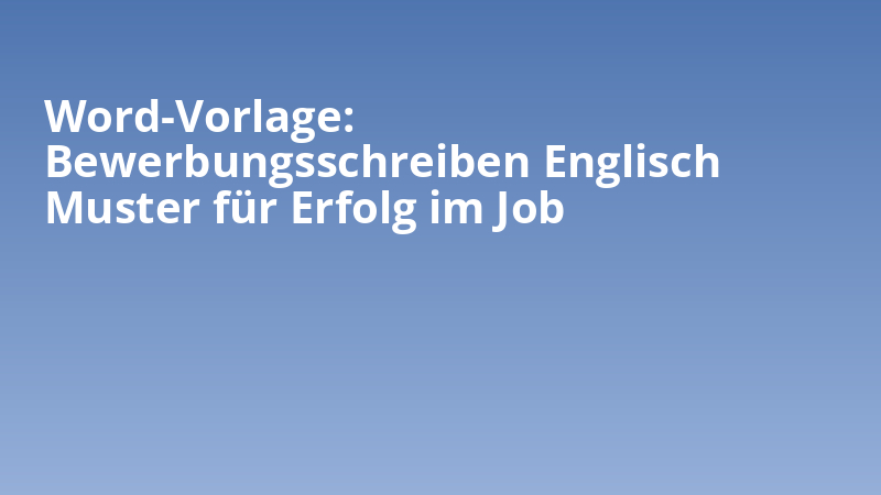 Word-Vorlage: Bewerbungsschreiben Englisch Muster für Erfolg im Job