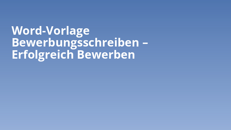 Word-Vorlage Bewerbungsschreiben – Erfolgreich Bewerben
