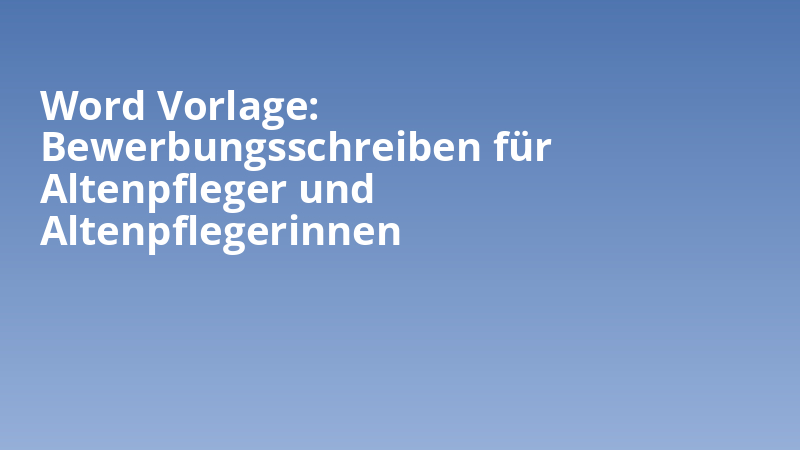 Word Vorlage: Bewerbungsschreiben für Altenpfleger und Altenpflegerinnen
