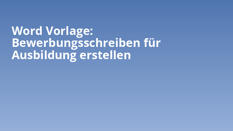 Word-Vorlage: Bewerbungsschreiben für Ausbildung erstellen