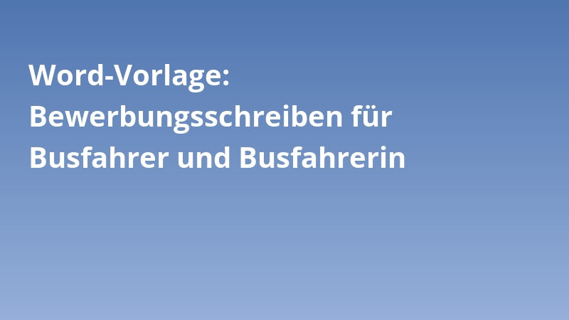 Word-Vorlage: Bewerbungsschreiben für Busfahrer und Busfahrerin